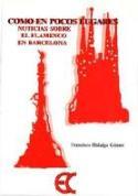 Francisco Hidalgo Gómez: Como en pocos lugares. Noticias del flamenco en Barcelona (Ediciones Carena) 