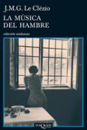 Jean-Gustave-Marie Le Clézio: La música del hambre (Tusquets, 2009)