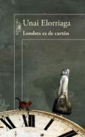 Unai Elorriaga: <i>Londres es de cartón</i> (Alfaguara, 2010)
