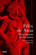 Félix de Azúa: <i>Diccionario de las artes: nueva edición ampliada</i> (Debate, 2011)