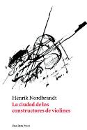 Henrik Nordbrandt: <i>La ciudad de los constructores de violines</i> (Vaso Roto, 2012)