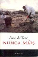 &quot;Nunca Máis&quot; de<br>Suso de Toro.<br>Península. Barcelona, 2003. 128 páginas. 12 €