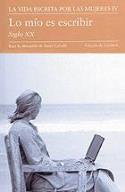 La vida escrita por las mujeres. Volumen IV: Lo mío es escribir (Círculo de Lectores)