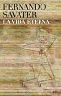 La vida eterna, de Fernando Savater (reseña de Justo Serna)