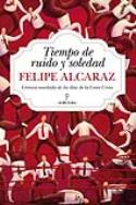 Felipe Alcaraz: Tiempo de ruido y soledad (por Pedro L. Angosto)