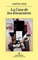 La Casa de los Encuentros, de Martin Amis (reseña de Juan Antonio González Fuentes)