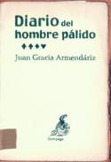 Juan Gracia Armendáriz : Diario del hombre pálido (por Eduardo Laporte)