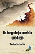 Carlos Barbarito: Un fuego bajo un cielo que huye (Baile del Sol, 2009)