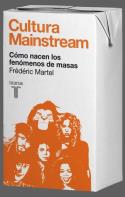 Frédéric Martel: Cultura Mainstream. Cómo nacen los fenómenos de masas (por David P. Montesinos)
