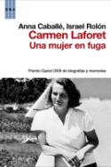 Anna Caballé e Israel Rolón: Carmen Laforet. Una mujer en fuga (por Justo Serna)