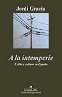Jordi Gracia: A la intemperie. Exilio y cultura en España (por Francisco Fuster)