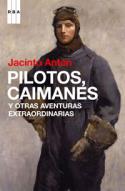 Pilotos, caimanes y otras aventuras extraordinarias (por Jacinto Antón)