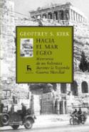 Hacia el Mar Egeo. Las memorias de un helenista durante la II Guerra Mundial (por G. S. Kirk)