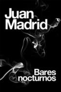 Juan Madrid: Bares nocturnos (por José Cruz Cabrerizo)
