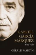 Gerald Martin: Gabriel García Márquez. Una vida (por Juan Antonio González Fuentes)