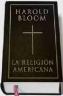 Harold Bloom: La Religión Americana (reseña de Francisco Fuster)
