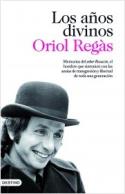 Oriol Regàs: Los años divinos (por Juan Antonio González Fuentes)