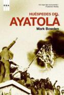 Mark Bowden: Huéspedes del Ayatola (reseña de Rogelio López Blanco)