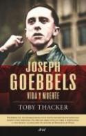 Toby Thacker: Joseph Goebbels. Vida y muerte (por Iván Alonso)