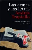 Andrés Trapiello: Las armas y la letras. Literatura y guerra civil (por J. A. González Fuentes)