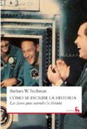 Cómo se escribe la hª. Las claves para entender la hª y otros ensayos (por Barbara W. Tuchman)