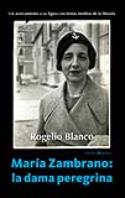 Rogelio Blanco: María Zambrano, la dama peregrina (por Miguel Veyrat)