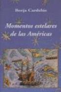Borja Cardelús: Momentos estelares de las Américas (Ediciones Polifemo, 2007)