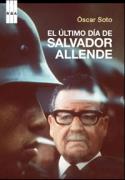 Óscar Soto Guzmán: El último día de Salvador Allende (RBA Libros, 2008)