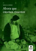 Miguel Rubio: Ahora que estamos muertos (Ediciones Carena, 2008)
