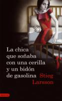 Stieg Larsson: La chica que soñaba con una cerilla y un bidón de gasolina (Destino, 2008)