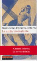 Guillermo Cabrera Infante: La ninfa inconstate (Galaxia Gutenberg / Círculo de Lectores, 2008)