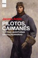 Jacinto Antón: Pilotos, caimanes y otras aventuras extraordinarias (RBA Libros, 2009)