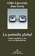 Gilles Lipovetsky y Jean Serroy: La pantalla global. Cultura mediática y cine en la era hipermoderna (Anagrama, 2009)