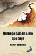 Carlos Barbarito: <i>Un fuego bajo un cielo que huye</i> (Baile del Sol, 2009)