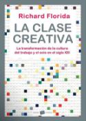 Richard Florida: <i>La clase creativa. La transformación de la cultura del trabajo y el ocio en el siglo XXI</i> (Paidós, 2010)
