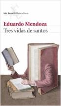 Eduardo Mendoza: <i>Tres vidas de santos</i> (Seix Barral, 2009)