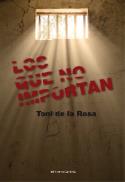 Toni de la Rosa: <i>Los que no importan</i> (Ediciones Carena, 2011)