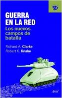 Richard A. Clarke y Robert K. Knake: <i>Guerra en la red. Los nuevos campos de batalla</i> (Ariel, 2010)