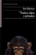 Jon Bilbao: <i>Padres, hijos y primates</i> (Salto de Página, 2011)