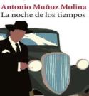 Antonio Muñoz Molina: <i>La noche de los teimpos</i> (Sexi Barral, 2009)
