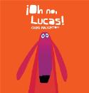 Chris Haughton: <i>¡Oh no, Lucas!</i> (milrazones, 2012)
