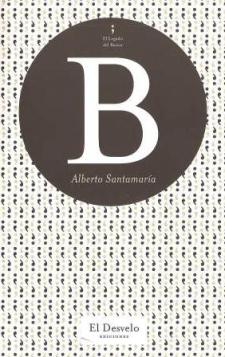 Alberto Santamaría: B (El Desvelo Ediciones, 2009)