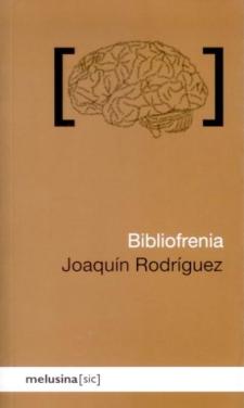 Joaquín Rodríguez: Bibliofrenia o la obsesión irrefrenable por los libros (Melusina, 2010)