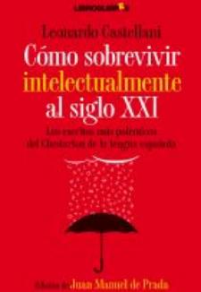 Leonardo Castellani: Cómo sobrevivir intelectualmente al siglo XXI (LibrosLibres, 2008)