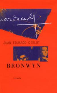 Juan Eduardo Cirlot: Bronwyn (Edición de Victoria Cirlot, Ediciones Siruela, Madrid, 2001)