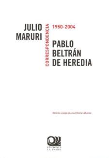 José María Lafuente (Ed.): Correspondencia Julio Maruri / Pedro Beltrán de Heredia, 1950-2004 (Ediciones la Bahía, 2009)