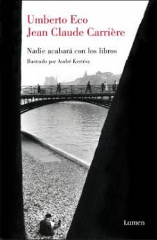 Umberto Eco y Jean-Claude Carrière: Nadie acabará con los libros (Lumen, 2010)