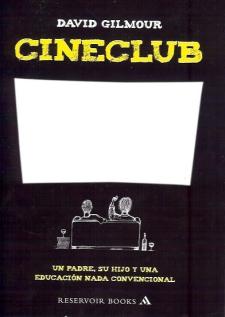 David Gilmour: Cineclub. Un padre, su hijo y una educación nada convencional (Mondadori)