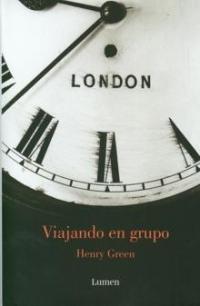 Henry Green: Viajando en grupo (Lumen, 2008)