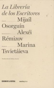 Marina Tsvietáieva, Alexei Remizov y Mijail Osorguín: La Librería de los Escritores (La Central / Sexto Piso, 2007)